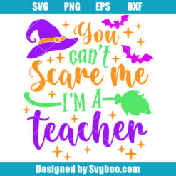 You Can't Scare Me I'm A Teacher Svg