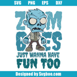 Zombies Just Wanna Have Fun Too Svg