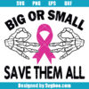 Big or Small Save Them All Svg