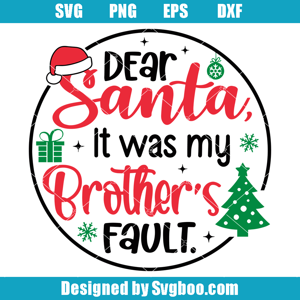 Dear Santa It Was My Brothers Fault Svg, Funny Siblings Christmas Svg (1) Dear Santa It Was My Brothers Fault Svg