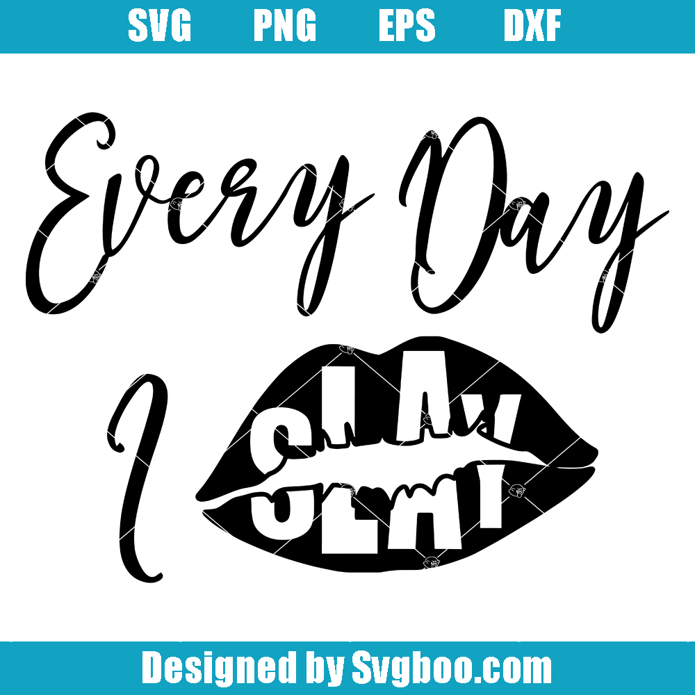 Every Day I Slay Svg, Women's Empowerment Svg, Seductive Lips and Bonus Svg Every Day I Slay Svg