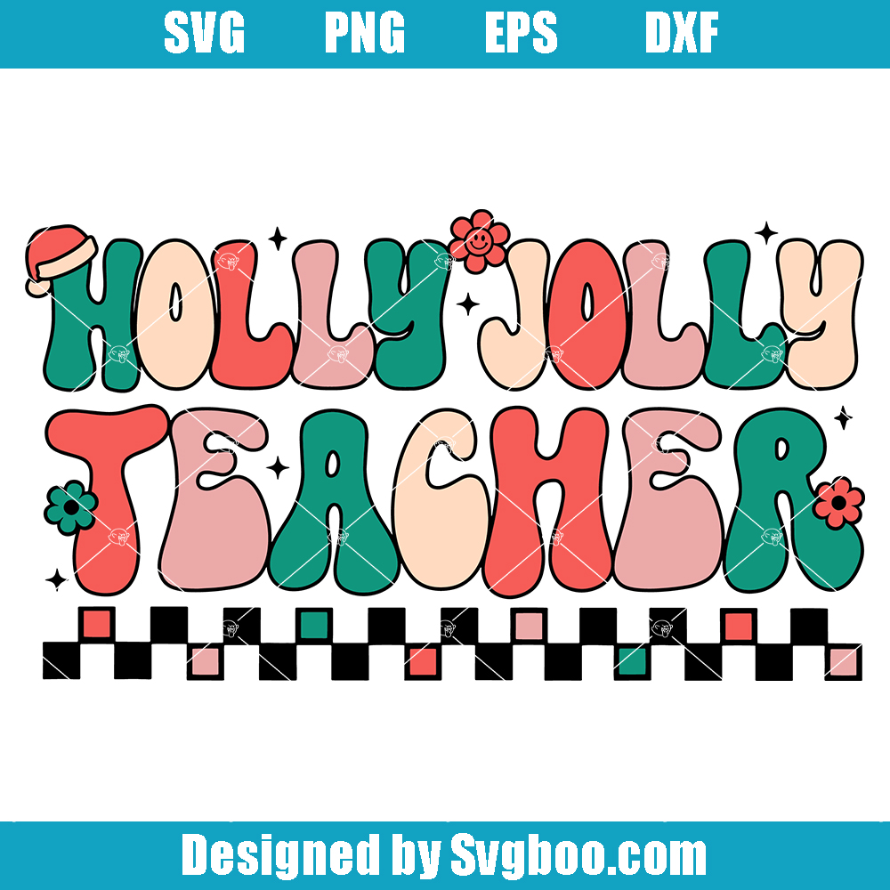 Holly Jolly Teacher Svg, Christmas Teacher Svg, Teacher Christmas Svg Holly Jolly Teacher Svg