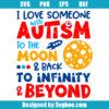 I Love Someone With Autism To The Moon & Back To Infinity And Beyond Svg