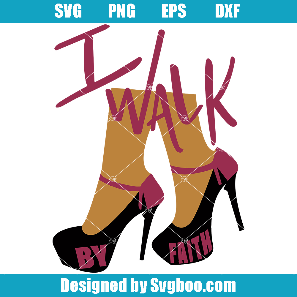 I Walk By Faith Svg, Looking Walk By Faith Svg, Faith Svg I Walk By Faith Svg