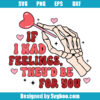 If I Had Feelings They’d Be For You Svg