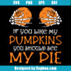 If You Like My Pumpkins You Should See My Pie Svg