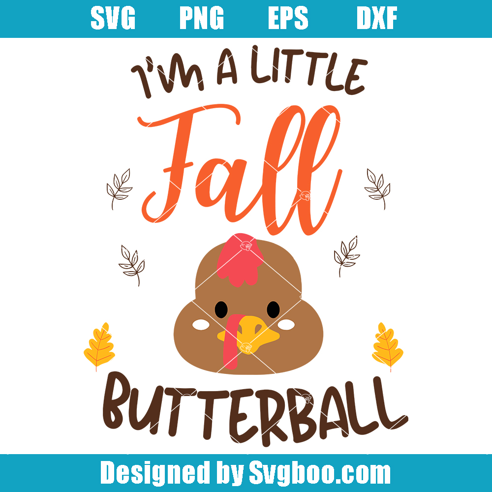 I'm A Little Fall Butterball Svg, Baby Turkey Thanksgiving Svg I'm A Little Fall Butterball Svg