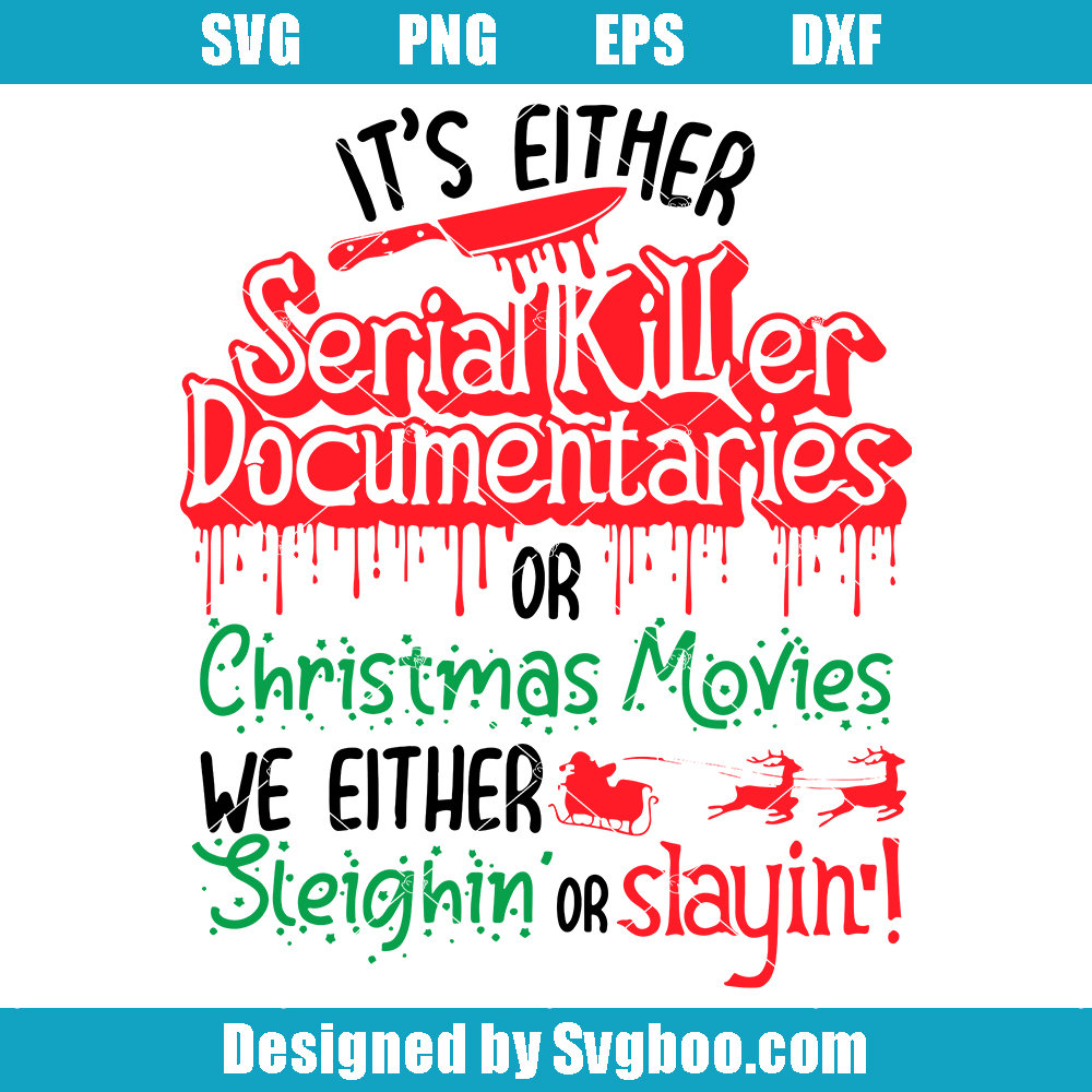 It’s Either Serial Killer Svg, Christmas Movie Svg, Christmas 2023 Svg It’s Either Serial Killer Svg