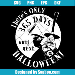 There's Only 365 Days Until Next Halloween Svg
