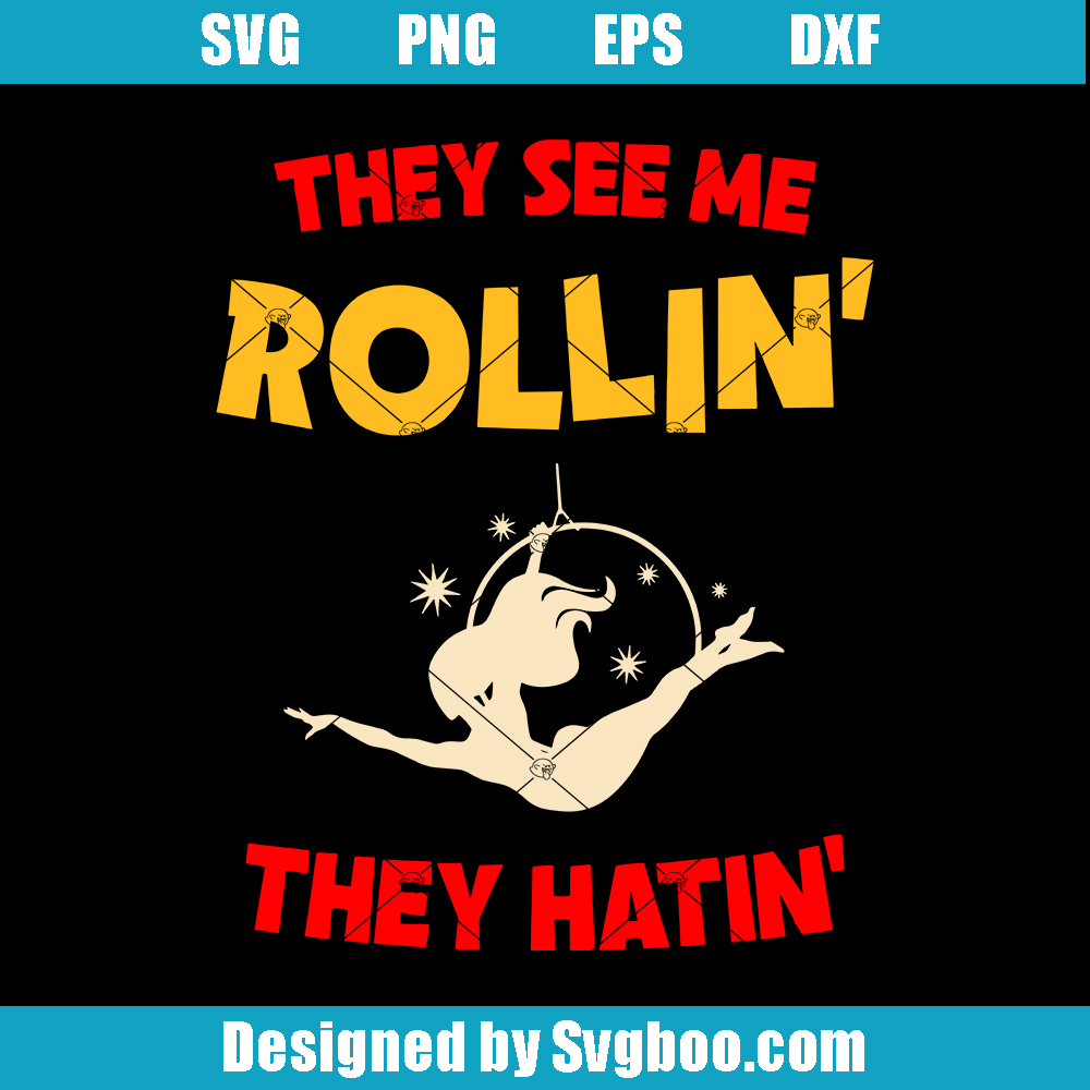 They See me Rollin They Hatin Svg, Circus Gymnastics Svg