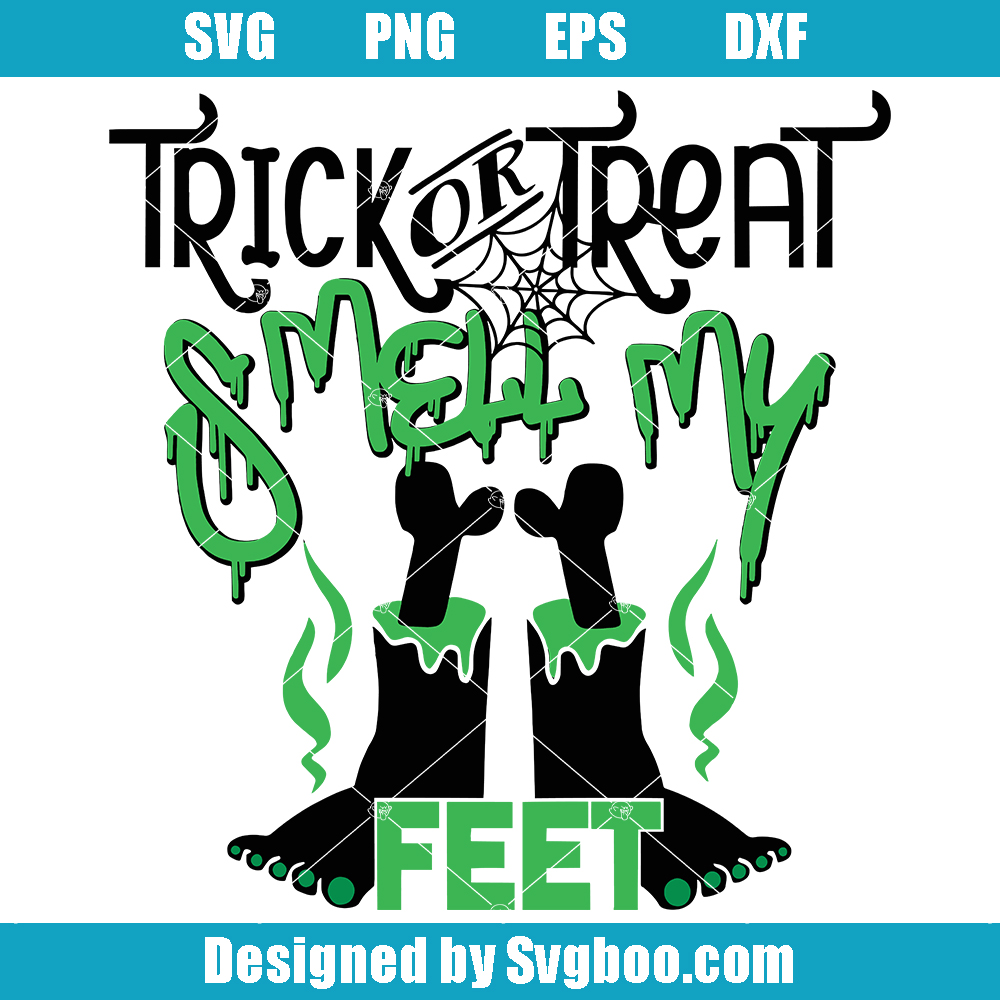 Trick or Treat Smell My Feet Svg, Smelly Feet Svg, Funny Halloween Svg Trick or Treat Smell My Feet Svg