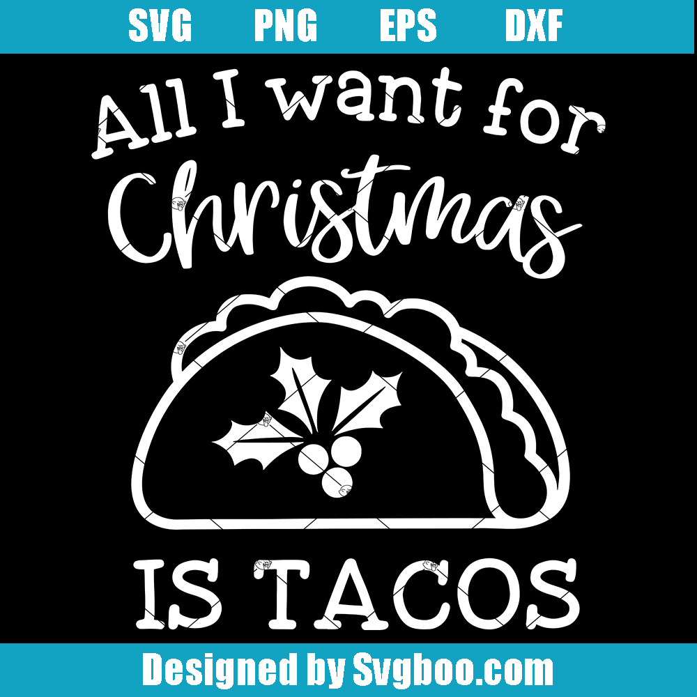 All I Want for Christmas Is Tacos Svg, Funny Christmas Svg, Sarcastic Svg All I Want for Christmas Is Tacos Svg