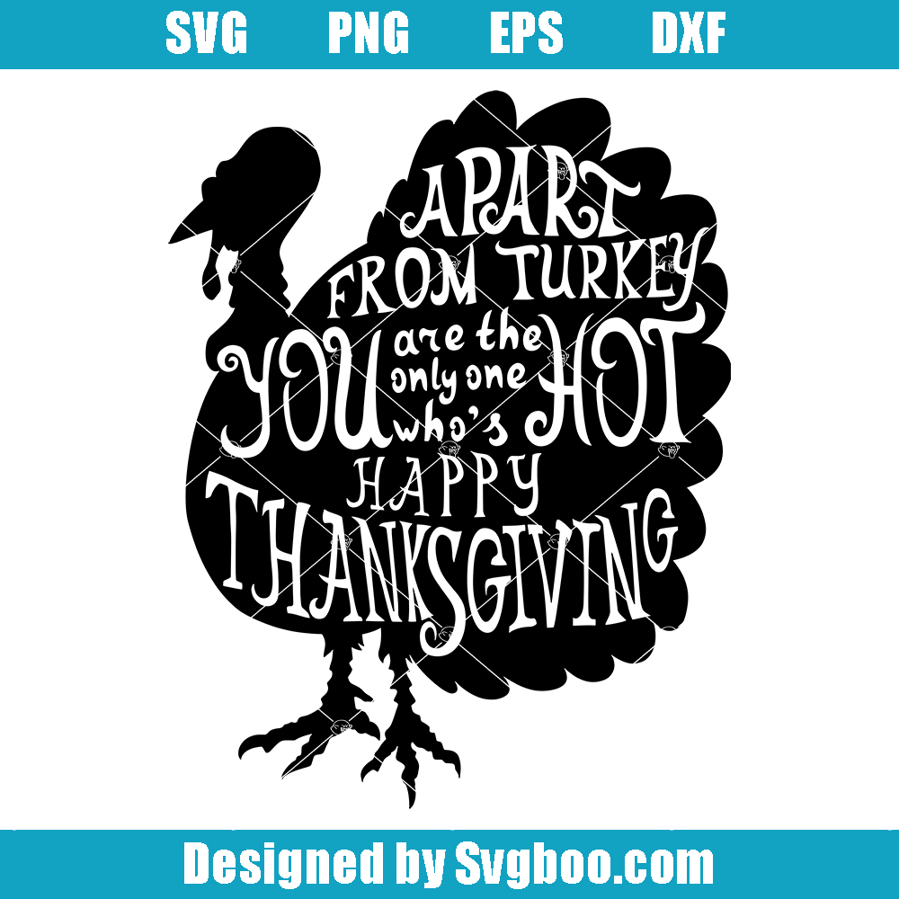 Apart From Turkey You Are The Only One Who's Hot Svg, Happy Thanksgiving Svg Apart From Turkey You Are The Only One Who's Hot Svg