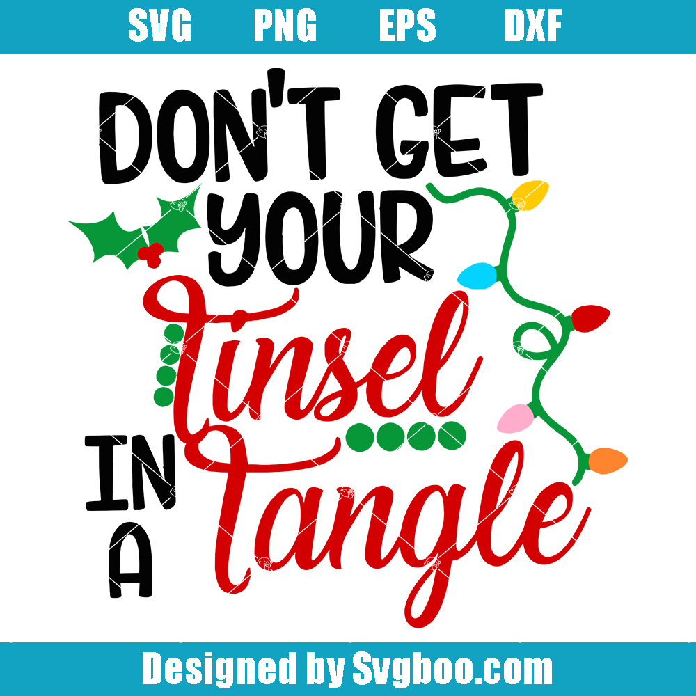Don't Get Your Tinsel in a Tangle Svg, Mistletoe Svg, Christmas Lights Svg