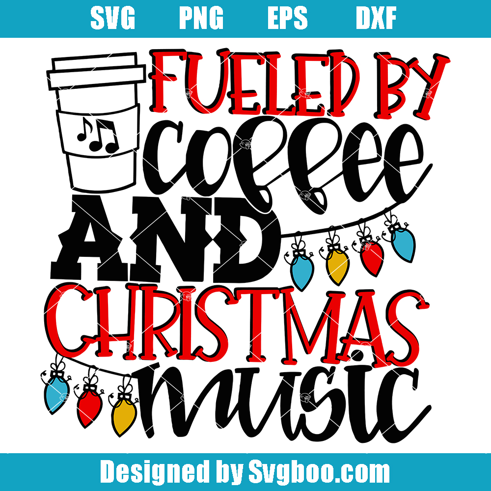 Fueled by Coffee and Christmas Music Svg, Christmas Music Svg Fueled by Coffee and Christmas Music Svg
