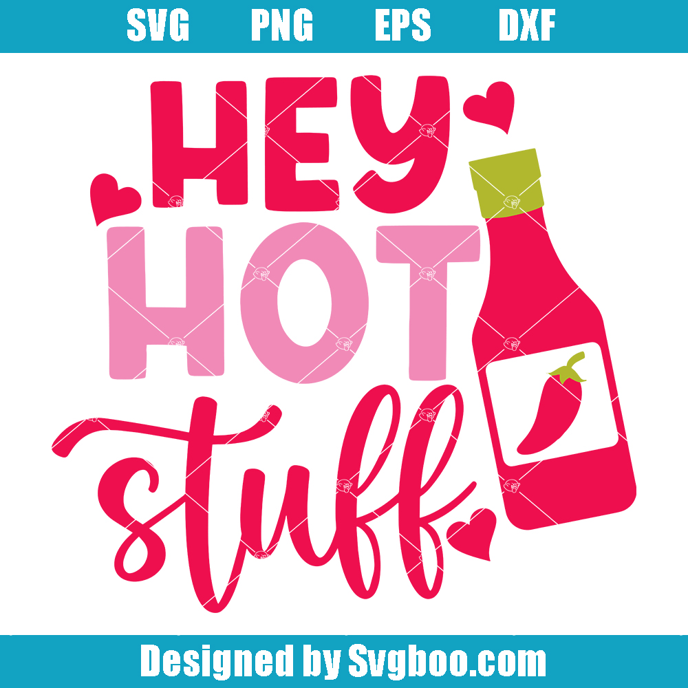 Hey Hot Stuff Valentine Svg, Hot Sauce Svg, Funny Valentine Svg