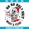 Ho ho holy Shit What A Year Svg