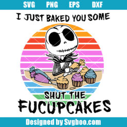 I Just Baked You Some Shut The Fucupcakes Svg