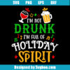 I'm Not Drunk I'm Full Of Holiday Spirit Svg