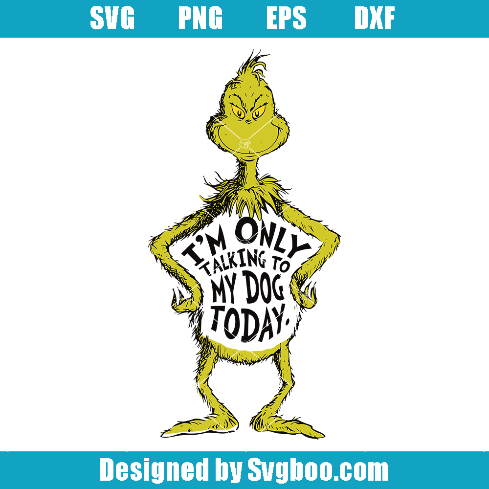 I'm Only Talking To My Dog Today Svg, Merry Grinchmas Svg
