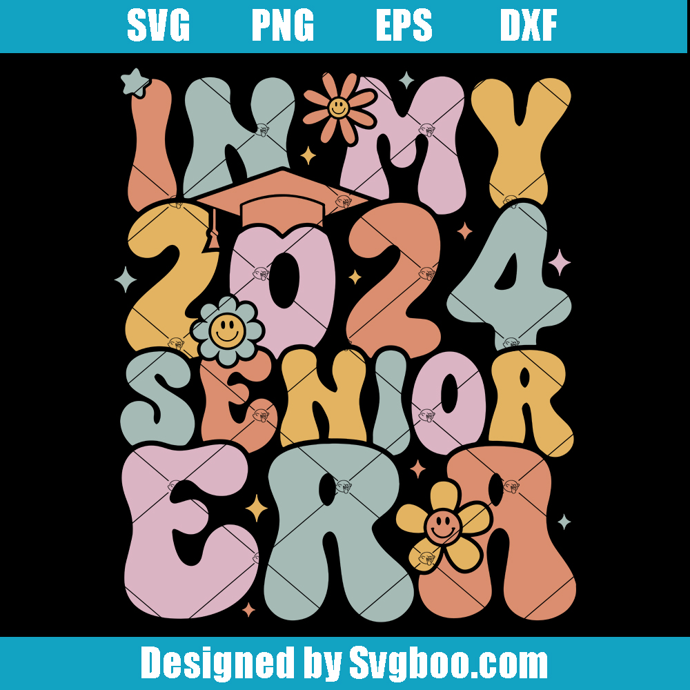 In My 2024 Senior Era Svg, Class of 2024 Senior Svg, Groovy Graduation Svg In My 2024 Senior Era Svg
