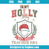 In My Holly Jolly Teacher Era Svg