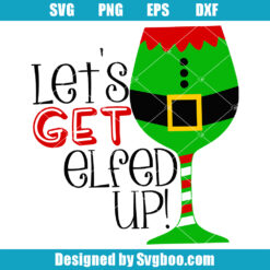 Let's Get Elfed Up Svg