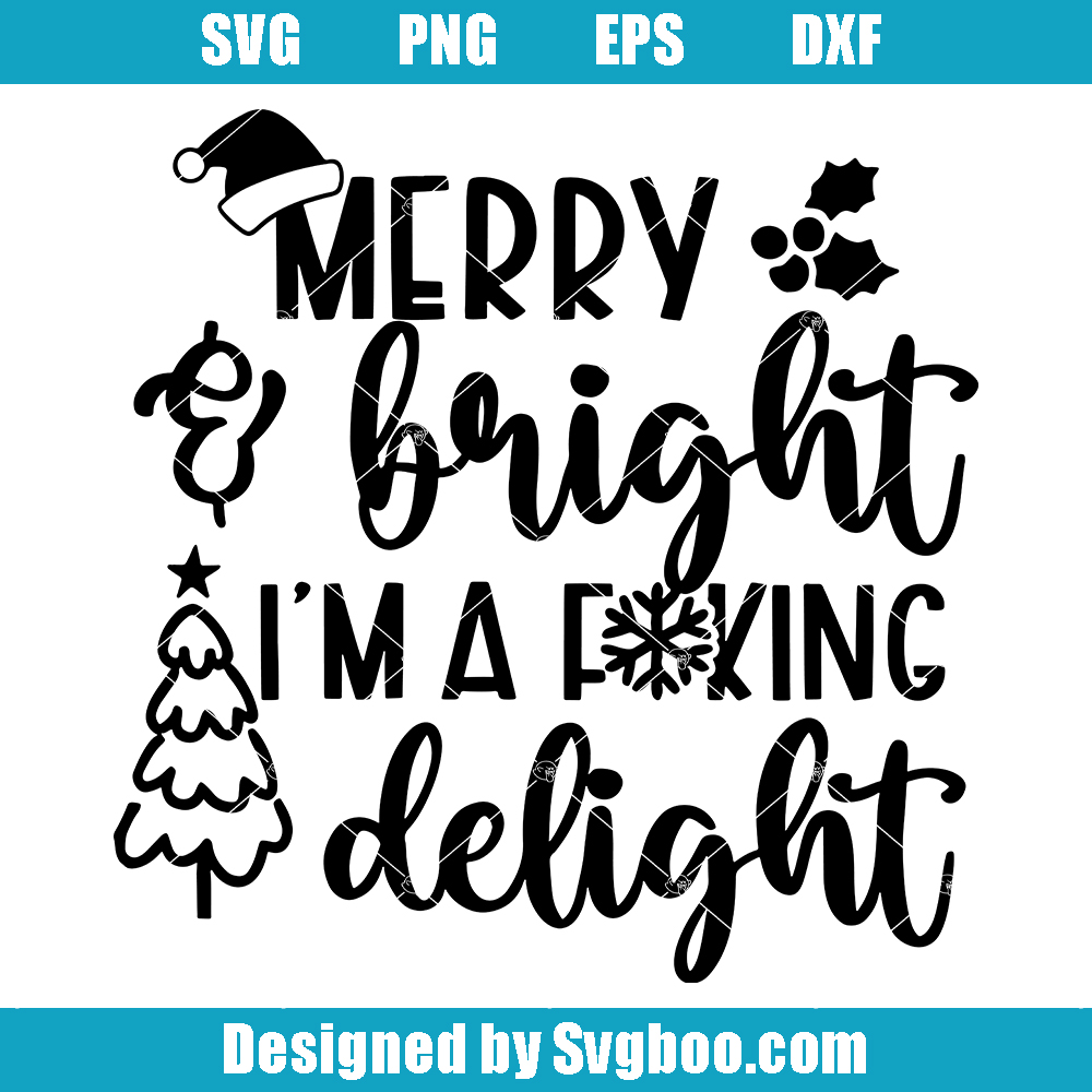 Merry Bright I'm A Fucking Delight Svg, Rude Christmas Svg