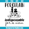 Porcelain is indispensable For a Mom Svg