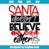 Santa Doesn't Believe In You Either Svg