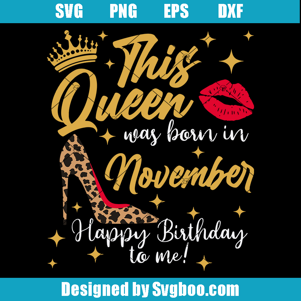 This Queen Was Born In November Svg, Birthday November Queen Svg This Queen Was Born In November Svg