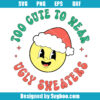 Too Cute to Wear Ugly Sweaters Christmas Svg
