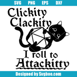Clickity Clackity I Roll To Attacikty Svg