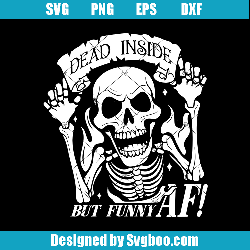 Dead Inside But Funny AF Svg, Sarcastic Svg, Funny Friends Svg