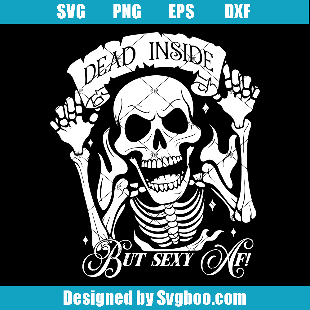 Dead Inside But Sexy AF Svg, Sarcastic Svg, Funny Friends Svg