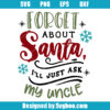 Forget About Santa I'll Just Ask My Uncle Svg
