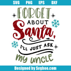 Forget About Santa I'll Just Ask My Uncle Svg