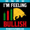 I Am Feeling Bullish Svg