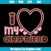 I Heart My Girlfriend Svg