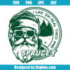 I Like 'Em Real Thick And Sprucey Svg