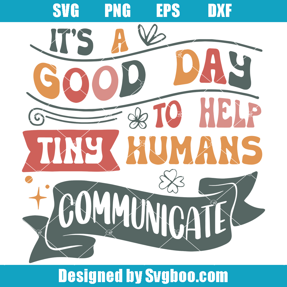 It's A Good Day To Help Tiny Humans Communicate Svg, Speech Language Svg