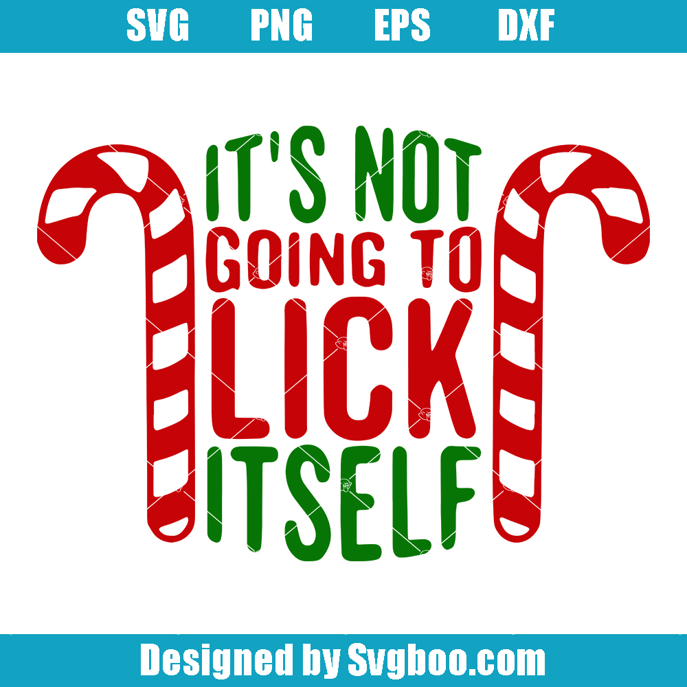 It's Not Going To Lick Itself Svg, Candy Cane Svg, Funny Christmas Svg It's Not Going To Lick Itself Svg