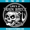 Life's A Train Wreck Svg