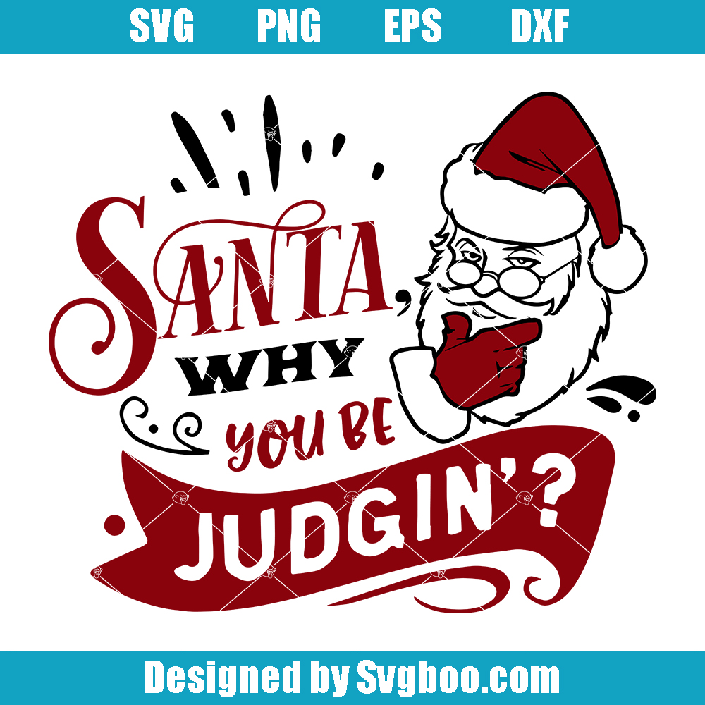Santa Why You Be Judgin Svg, Judgig Santa Svg, Naughty List Svg Santa Why You Be Judgin Svg