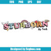 Stubborn As Fuuck Svg