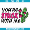 You're Stuck With Me Svg
