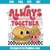 Always Better Together Svg