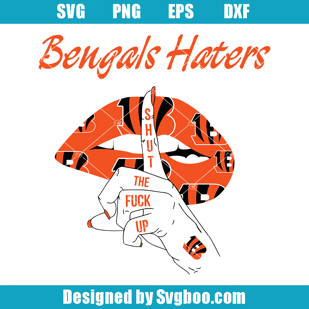 Bengals Haters Shut The Fuck Up Svg, Bengals NFL Svg, Super Bowl Svg Bengals Haters Shut The Fuck Up Svg