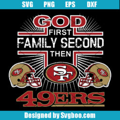 God First Family Second The San Francisco 49ers Svg