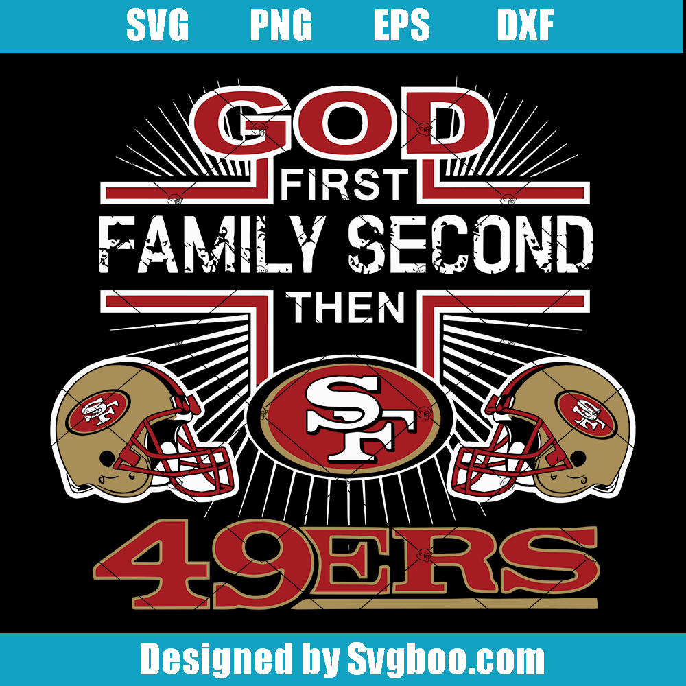 God First Family Second The San Francisco 49ers Svg, 49ers Logo Svg God First Family Second The San Francisco 49ers Svg